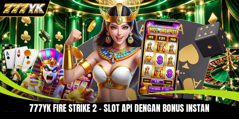 777YK Fire Strike 2 - Slot Api Dengan Bonus Instan