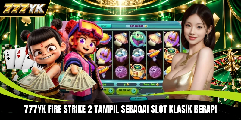 777YK Fire Strike 2 tampil sebagai slot klasik berapi