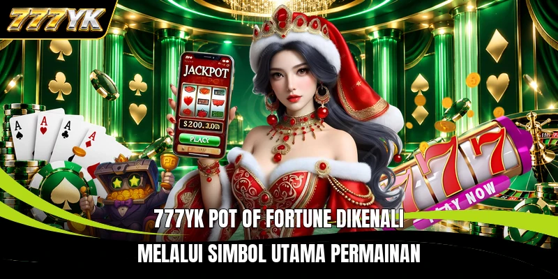 777YK Pot of Fortune dikenali melalui simbol utama permainan
