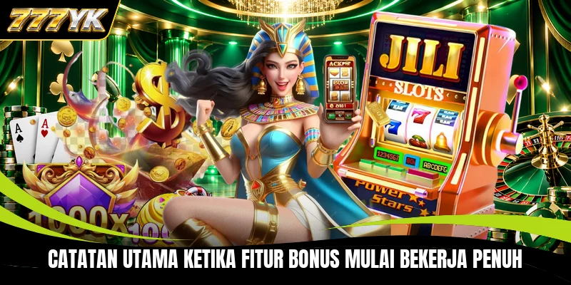 Catatan utama ketika fitur bonus mulai bekerja penuh