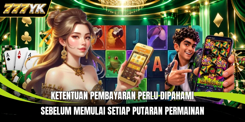 Ketentuan pembayaran perlu dipahami sebelum memulai setiap putaran permainan
