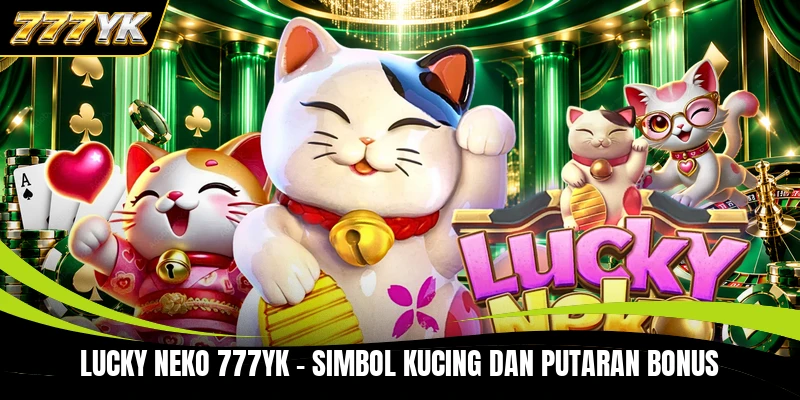Lucky Neko 777YK - Simbol Kucing Dan Putaran Bonus