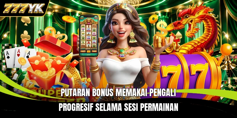 Putaran bonus memakai pengali progresif selama sesi permainan