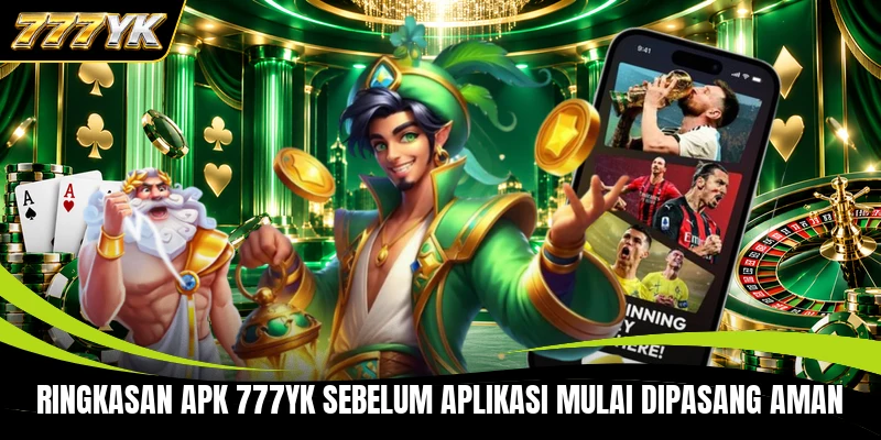 Ringkasan apk 777YK sebelum aplikasi mulai dipasang aman