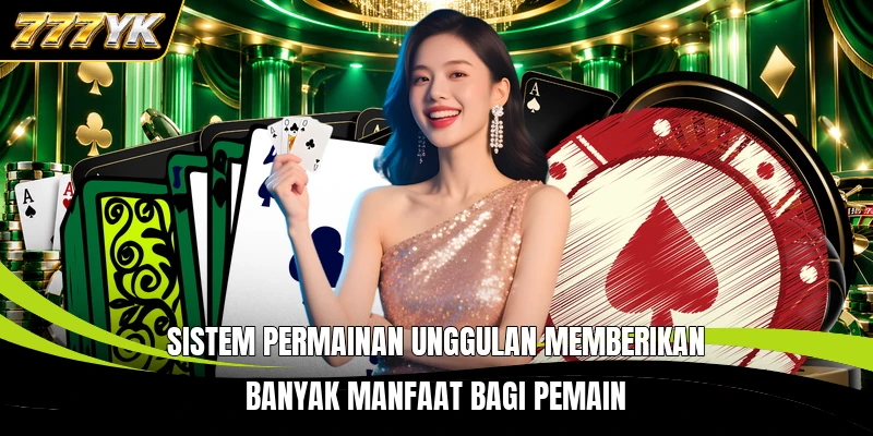 Sistem permainan unggulan memberikan banyak manfaat bagi pemain