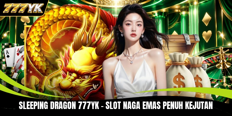 Sleeping Dragon 777YK - Slot Naga Emas Penuh Kejutan